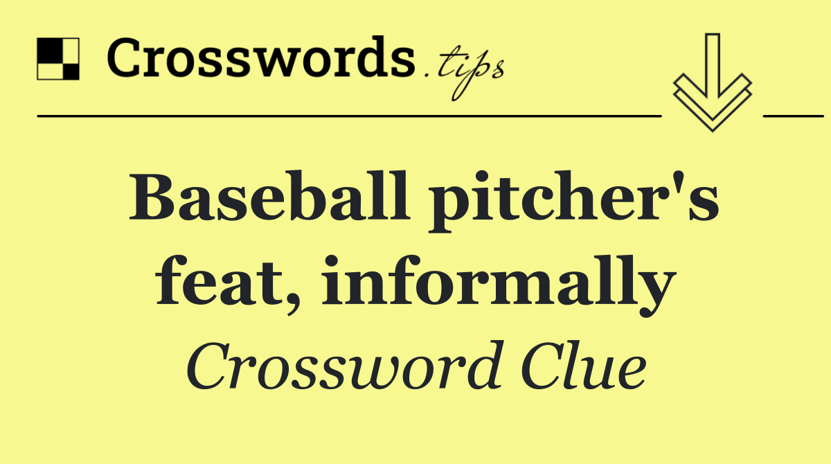 Baseball pitcher's feat, informally