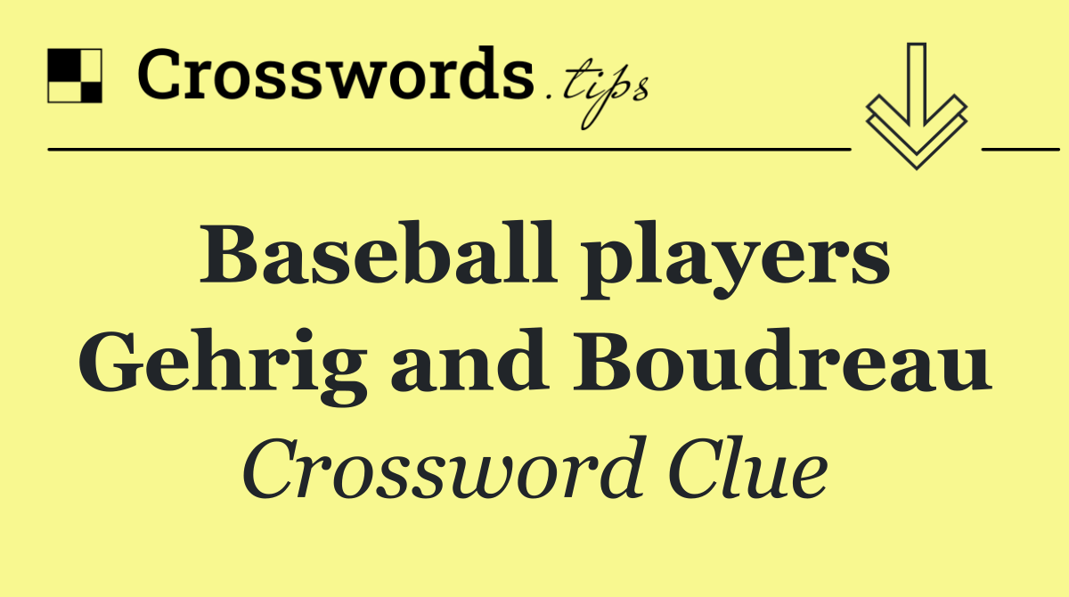 Baseball players Gehrig and Boudreau