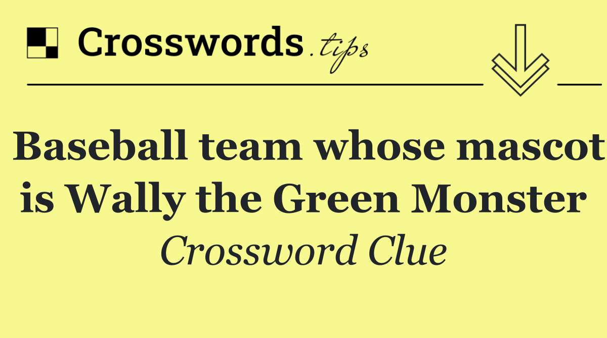 Baseball team whose mascot is Wally the Green Monster
