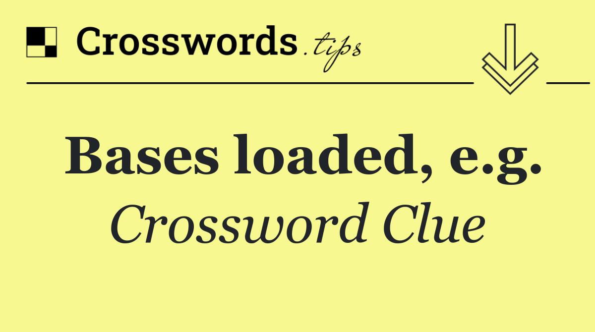 Bases loaded, e.g.