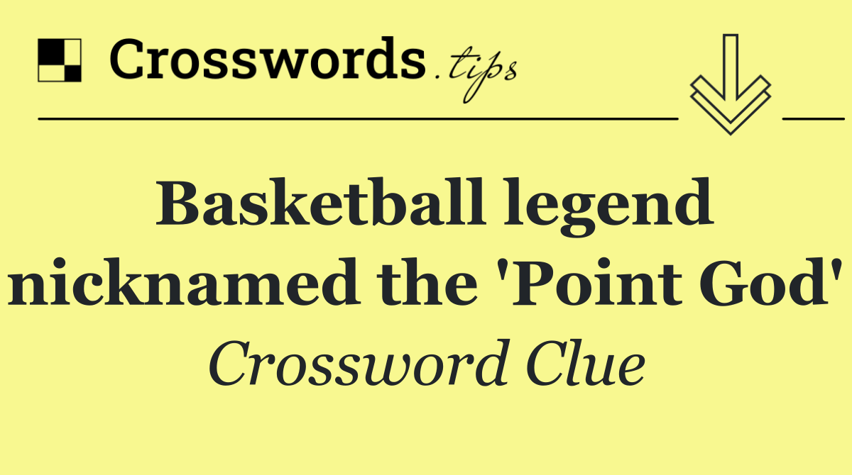 Basketball legend nicknamed the 'Point God'