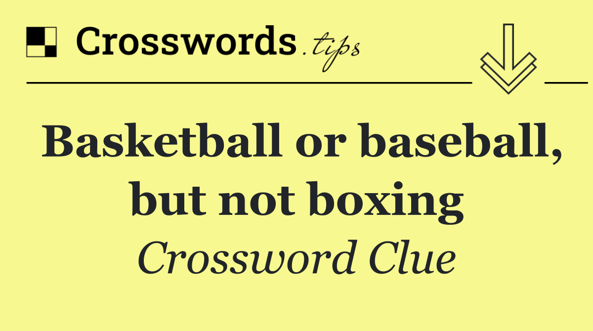 Basketball or baseball, but not boxing