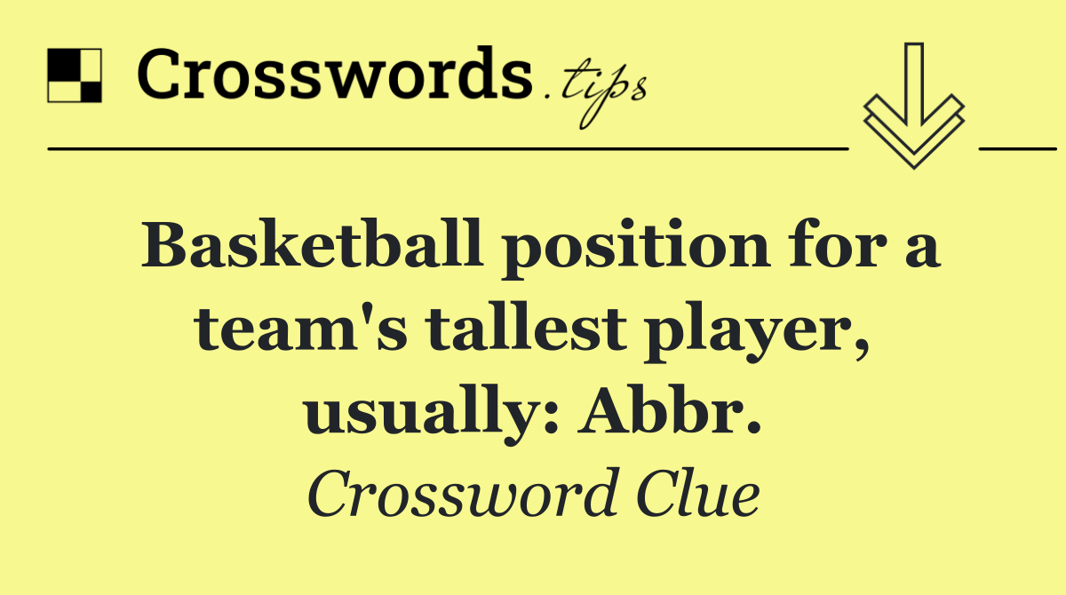 Basketball position for a team's tallest player, usually: Abbr.