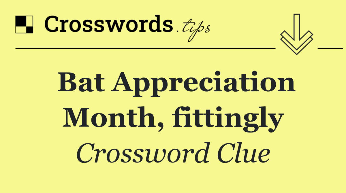 Bat Appreciation Month, fittingly