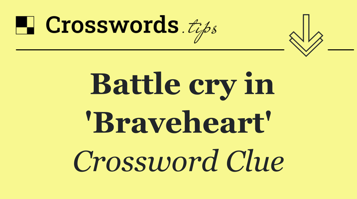 Battle cry in 'Braveheart'