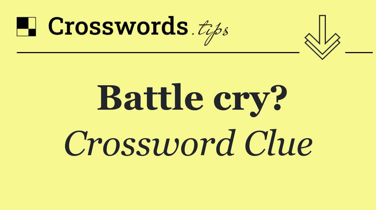 Battle cry?