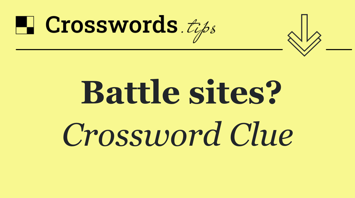 Battle sites?