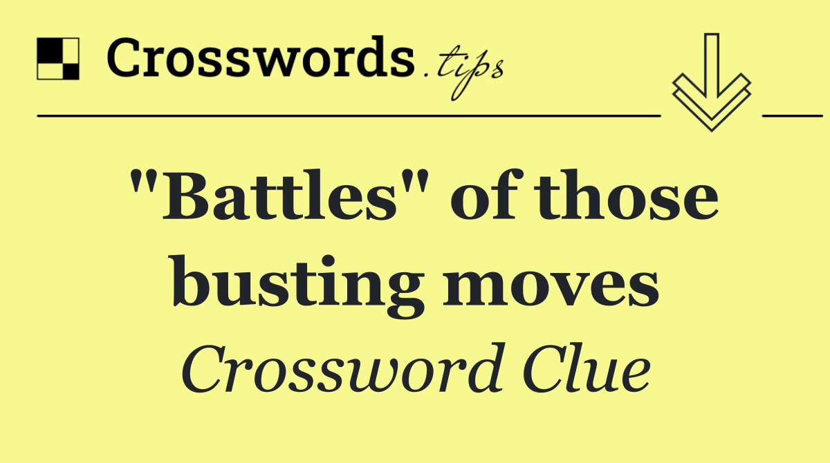 "Battles" of those busting moves