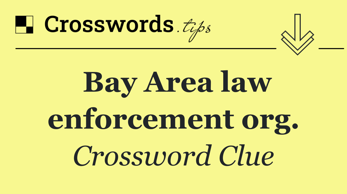 Bay Area law enforcement org.