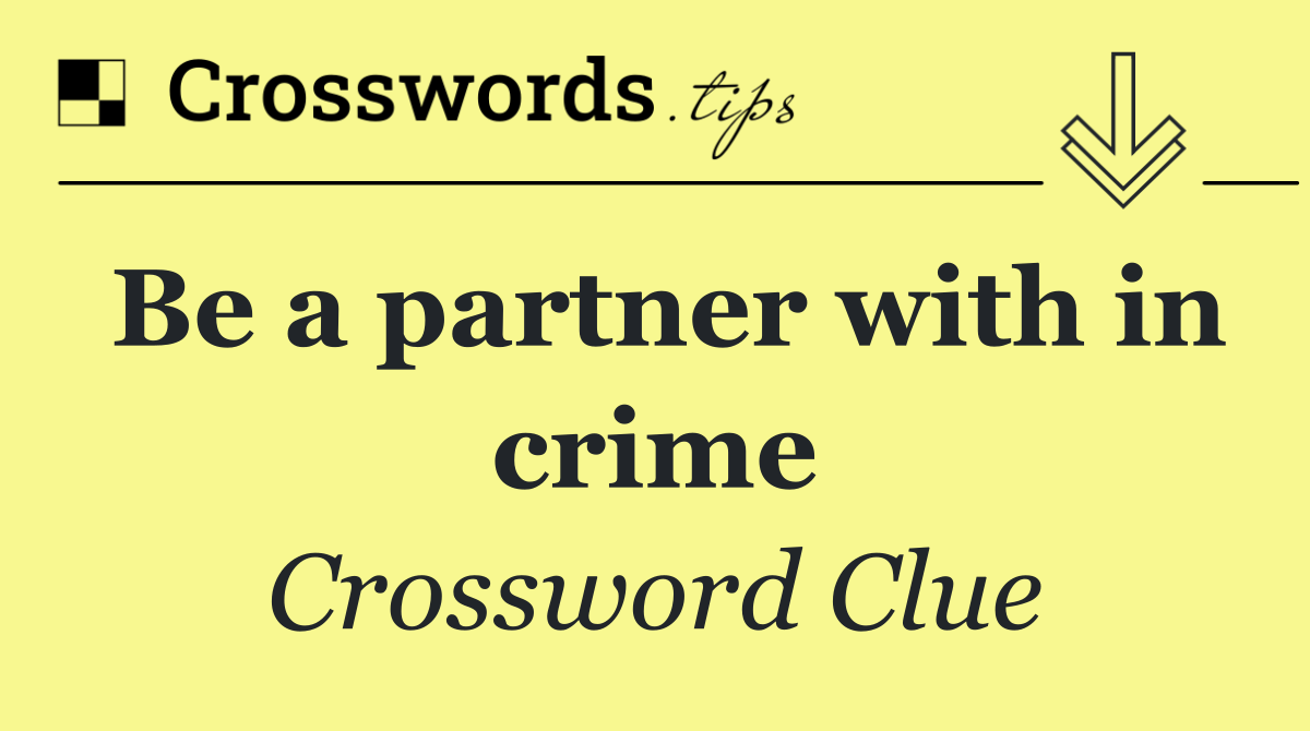 Be a partner with in crime