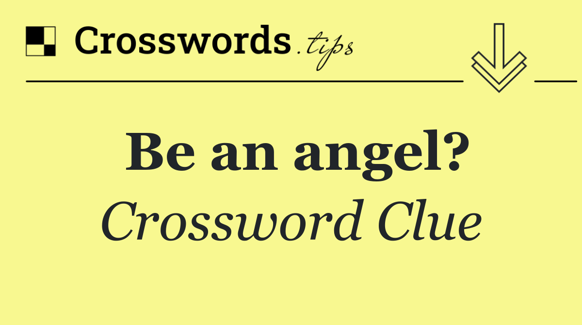 Be an angel?