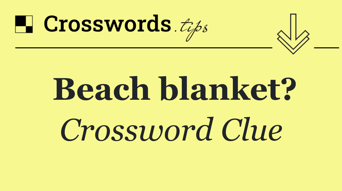 Beach blanket?