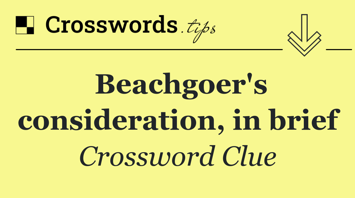 Beachgoer's consideration, in brief