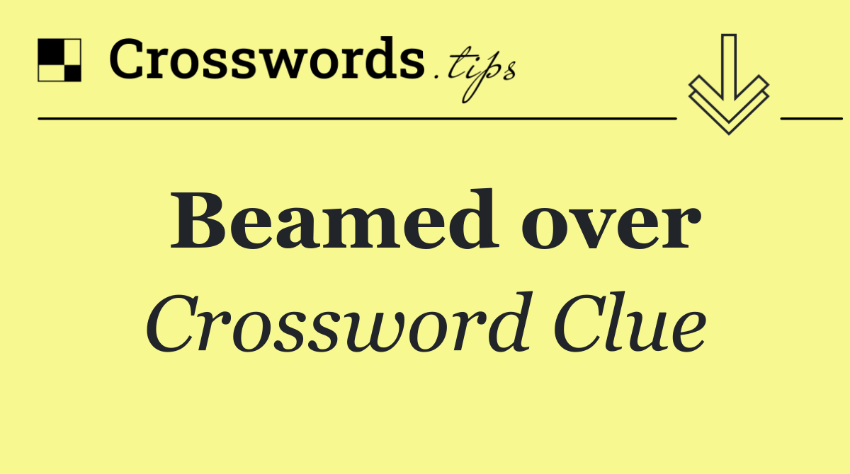 Beamed over