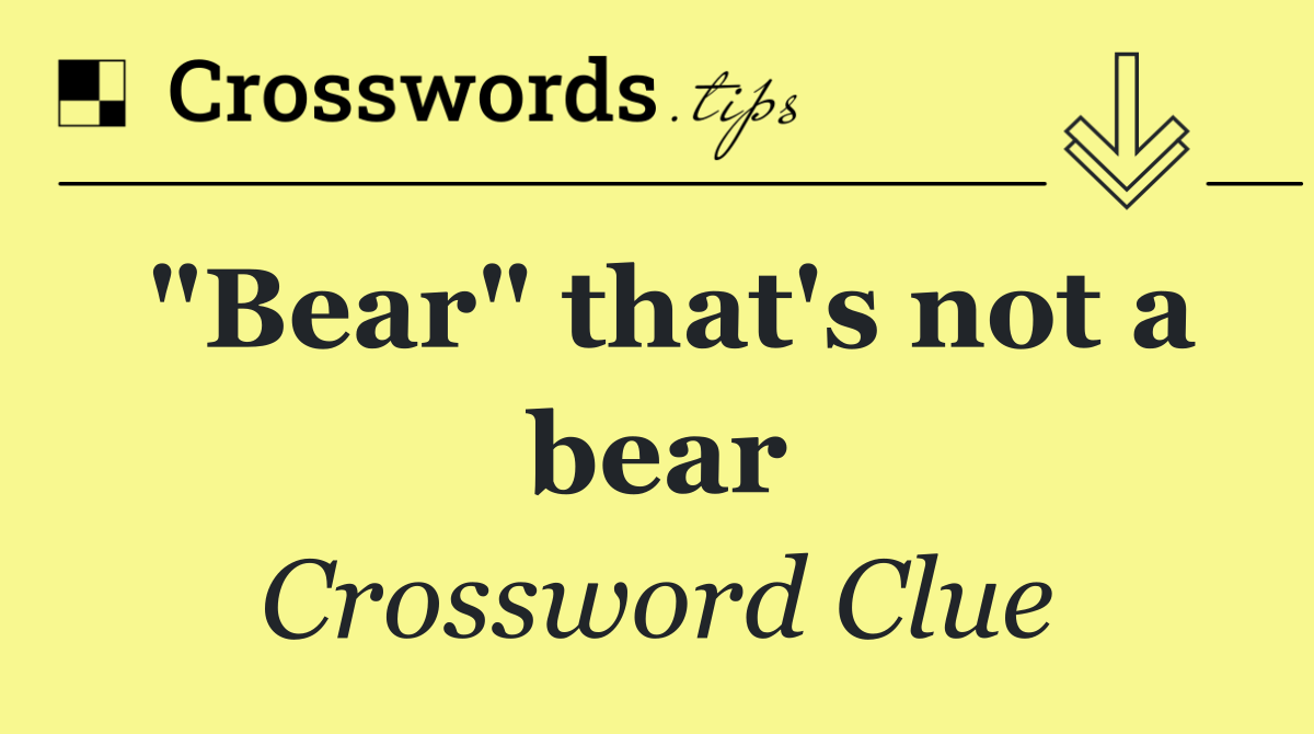 "Bear" that's not a bear