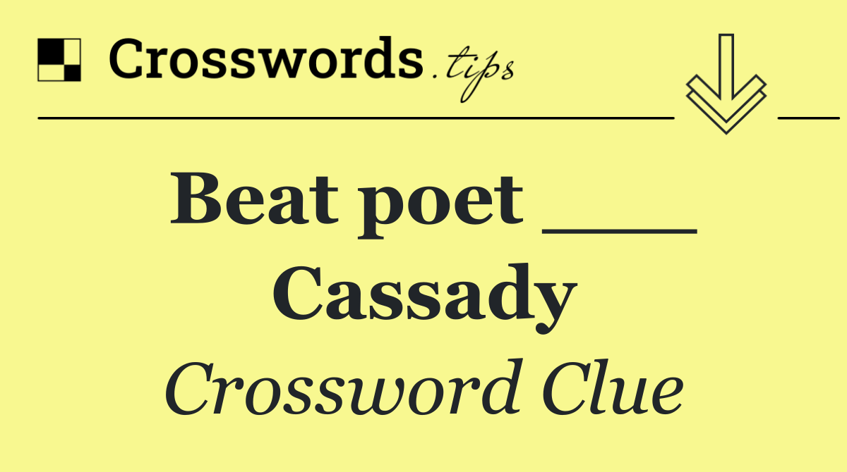 Beat poet ___ Cassady