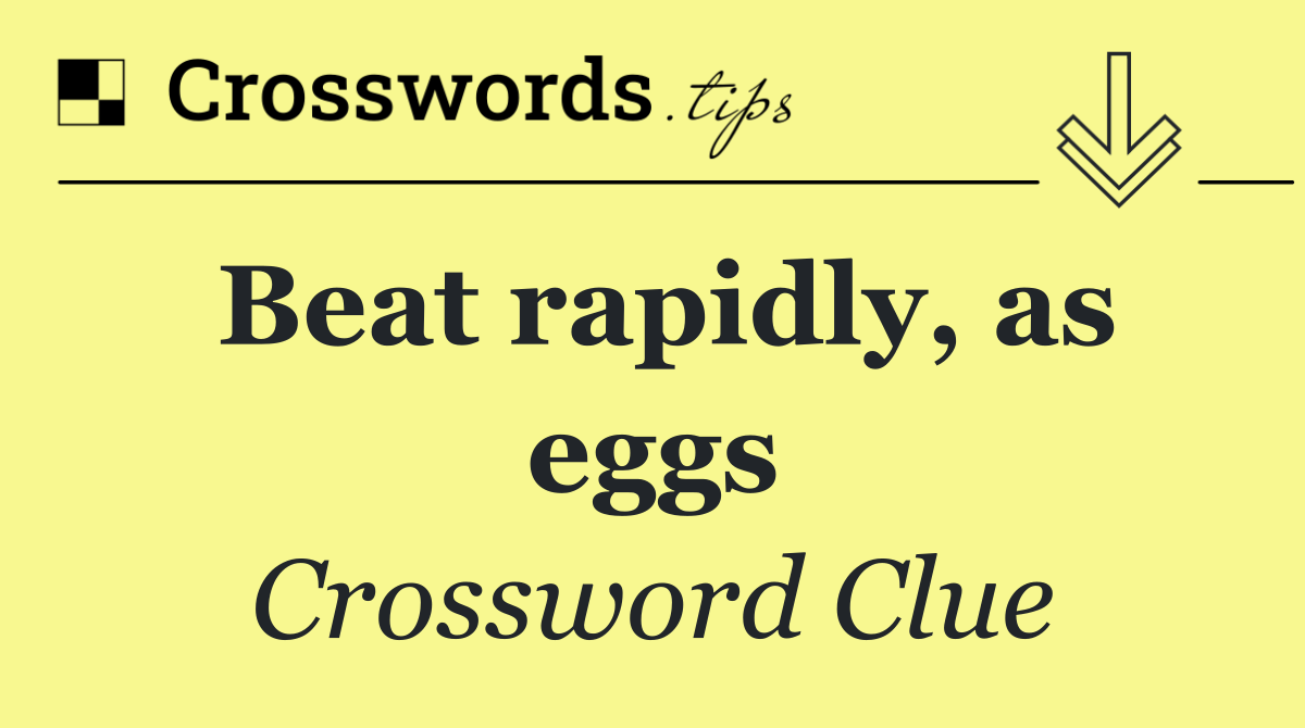 Beat rapidly, as eggs