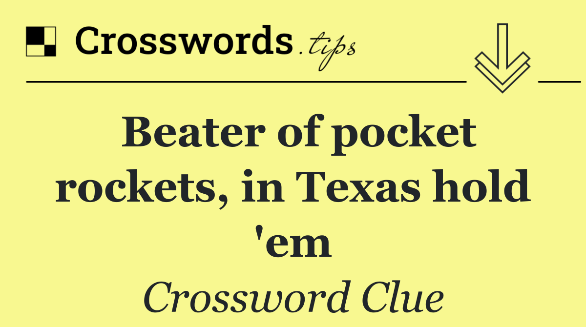 Beater of pocket rockets, in Texas hold 'em