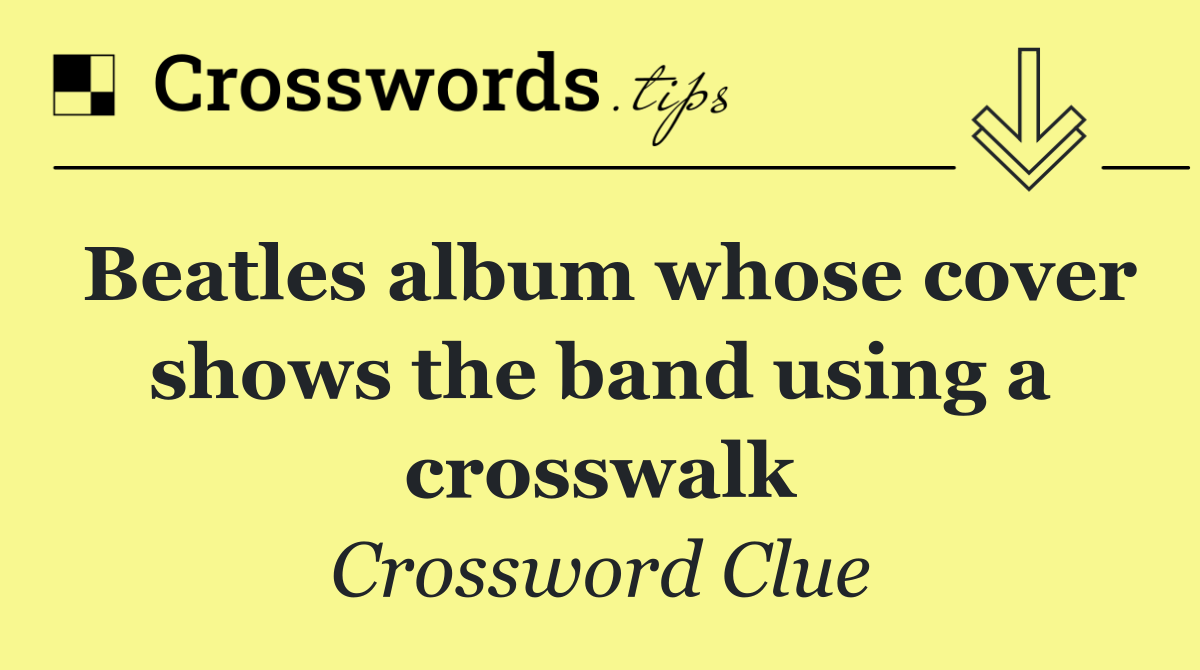 Beatles album whose cover shows the band using a crosswalk