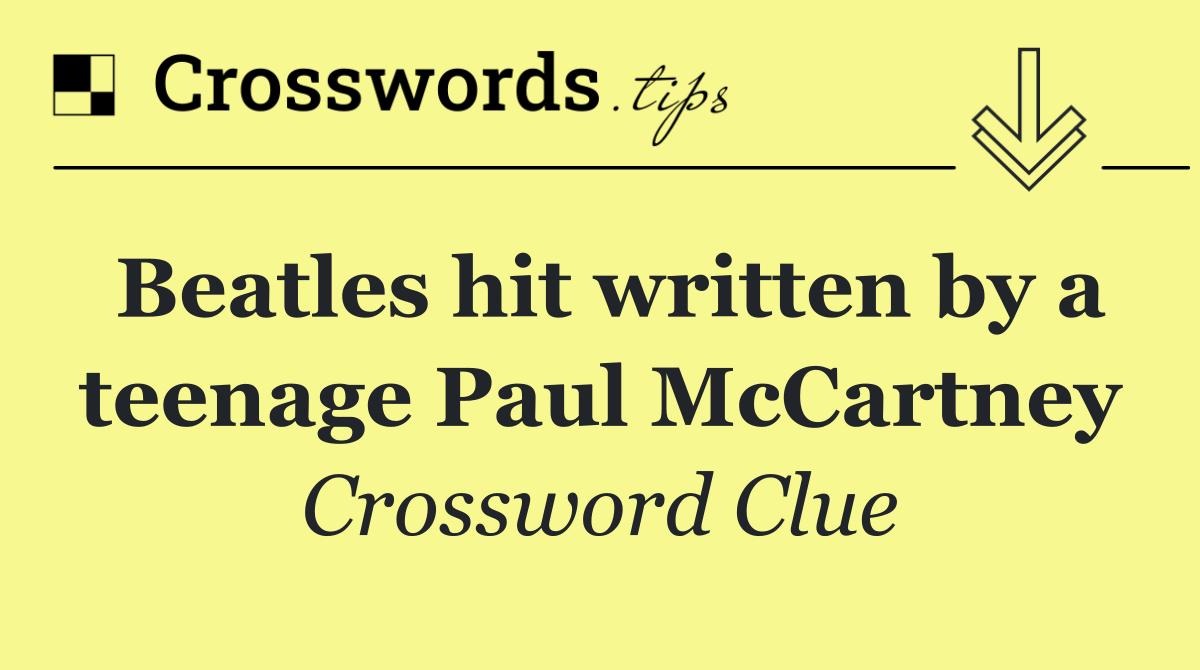 Beatles hit written by a teenage Paul McCartney