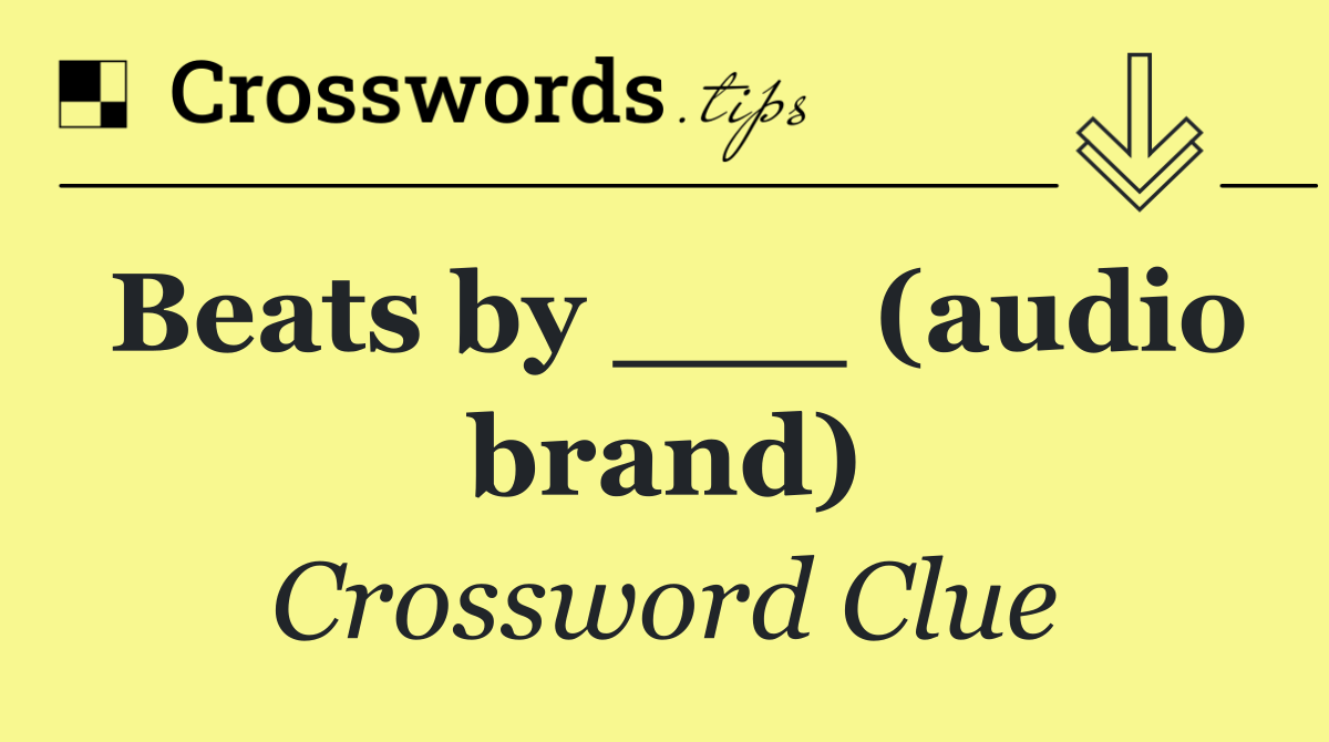 Beats by ___ (audio brand)