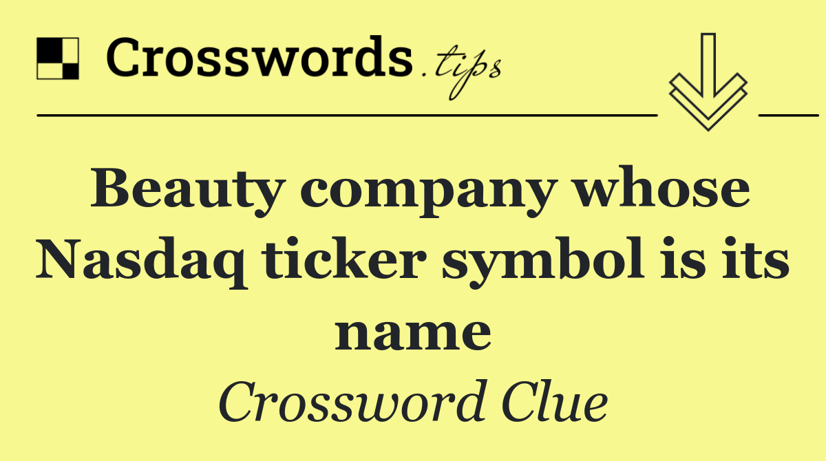 Beauty company whose Nasdaq ticker symbol is its name