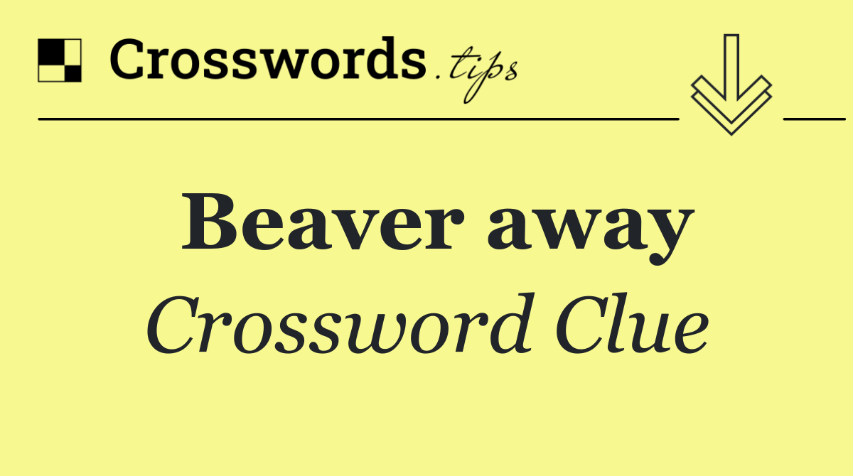 Beaver away