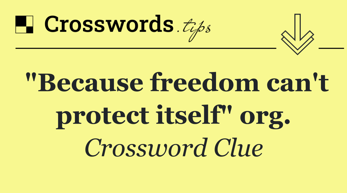 "Because freedom can't protect itself" org.