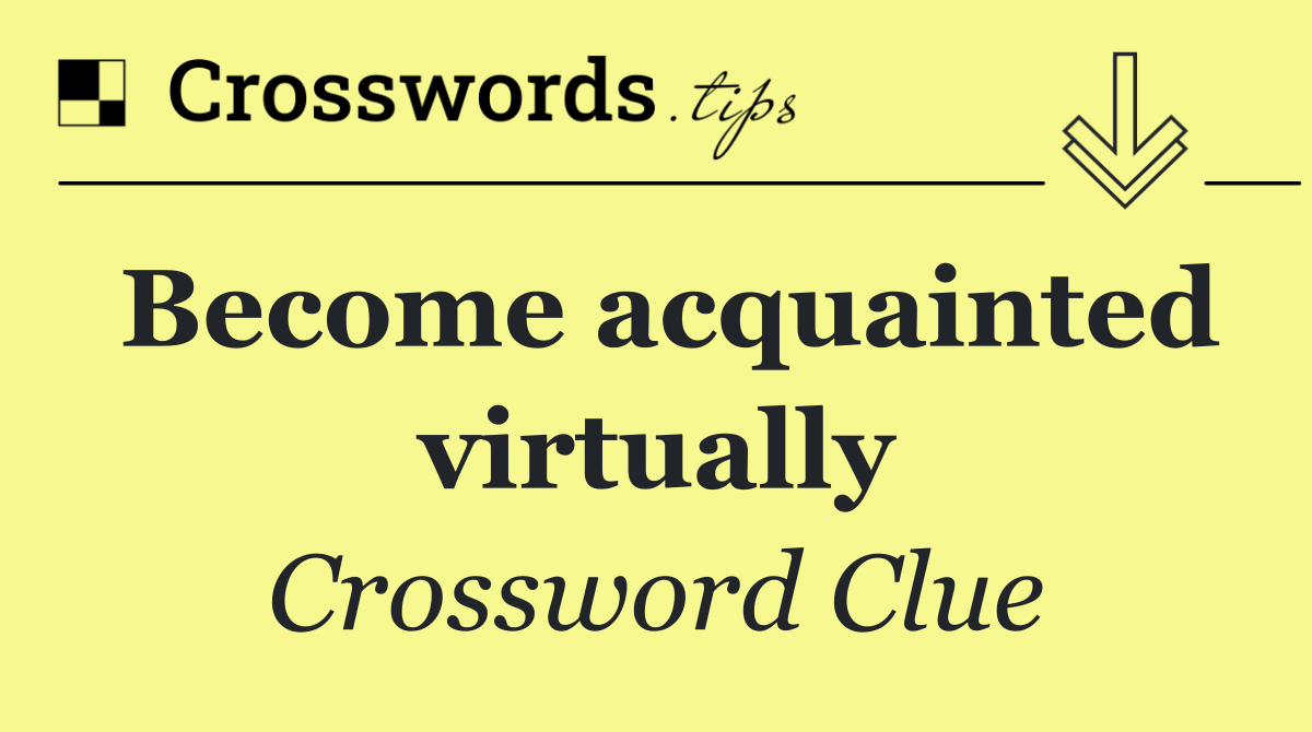 Become acquainted virtually