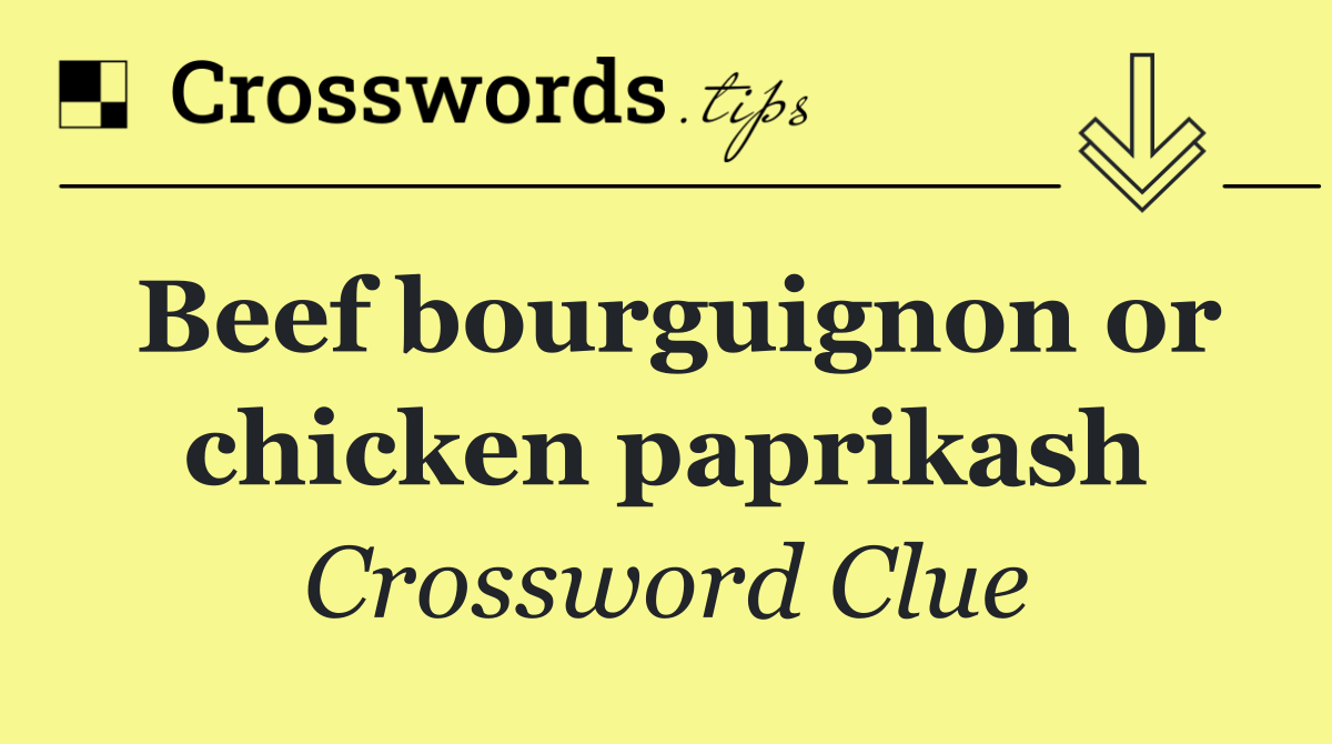 Beef bourguignon or chicken paprikash