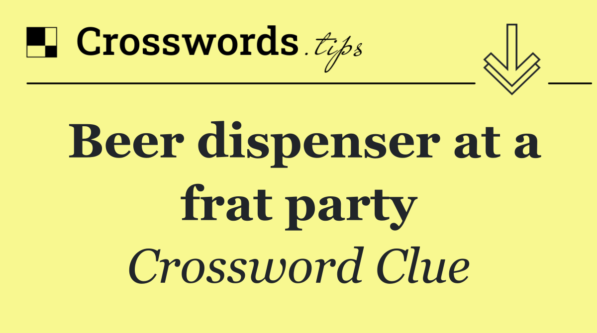 Beer dispenser at a frat party