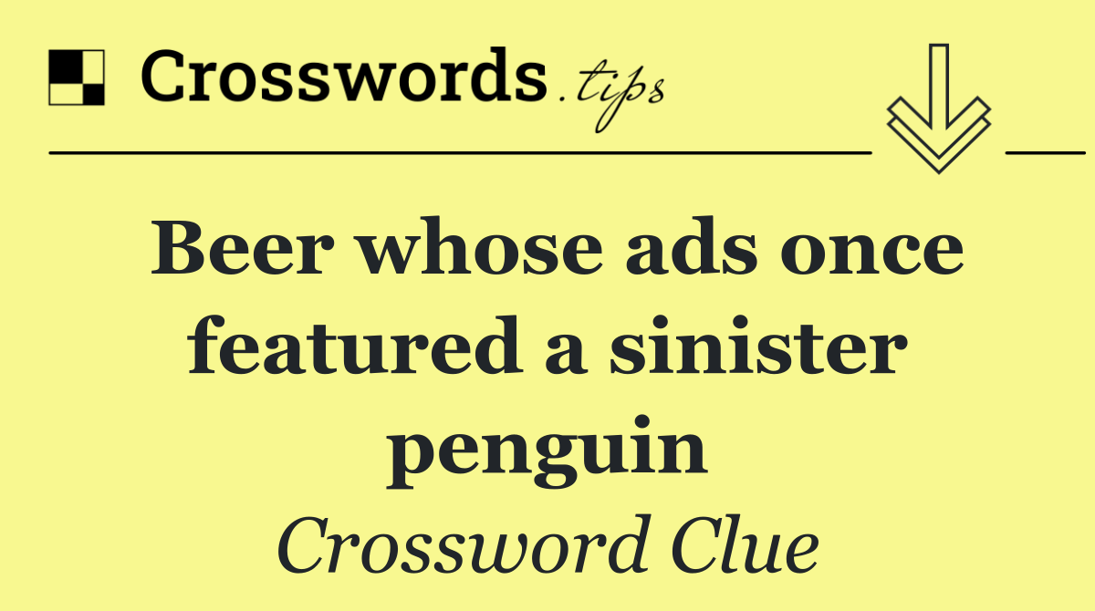 Beer whose ads once featured a sinister penguin