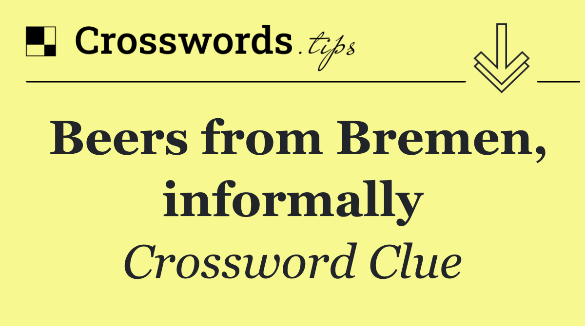 Beers from Bremen, informally