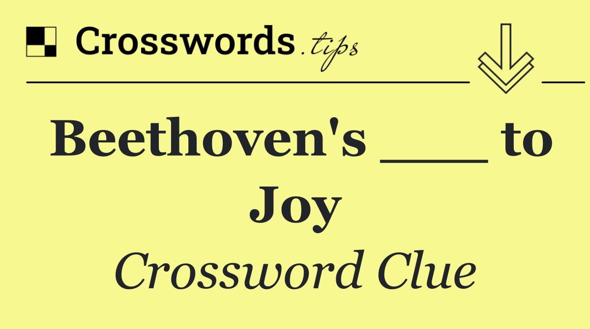 Beethoven's ___ to Joy