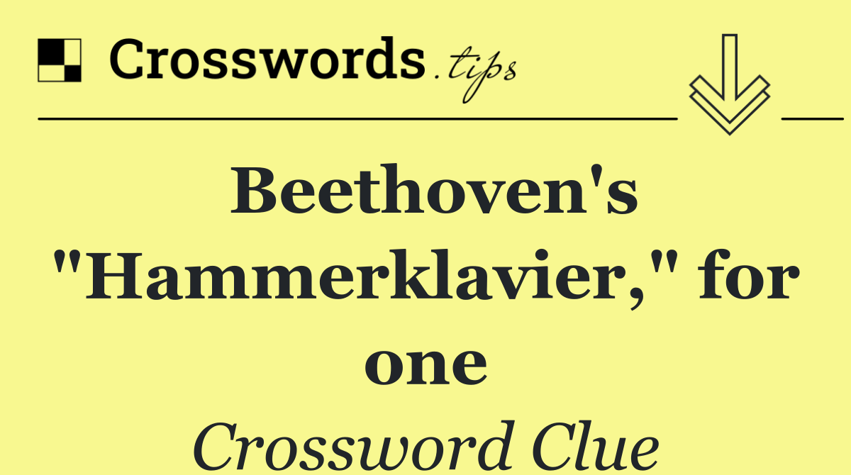 Beethoven's "Hammerklavier," for one