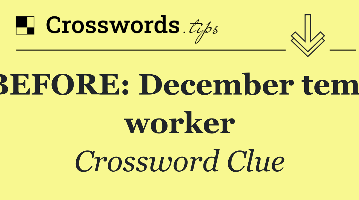 BEFORE: December temp worker