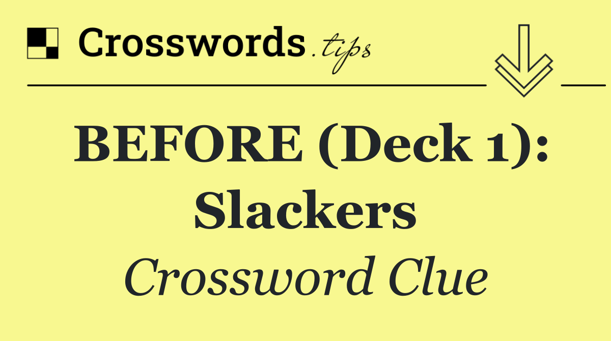 BEFORE (Deck 1): Slackers