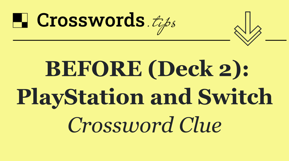 BEFORE (Deck 2): PlayStation and Switch