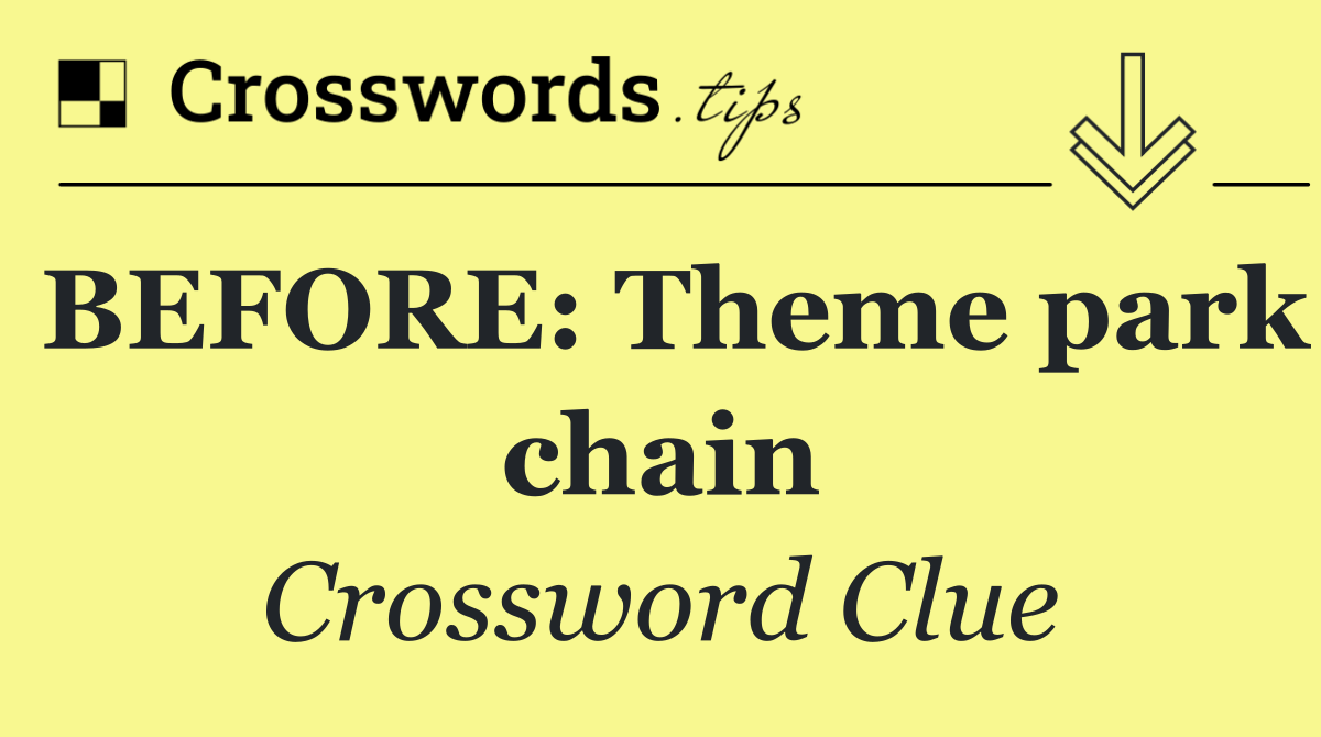 BEFORE: Theme park chain
