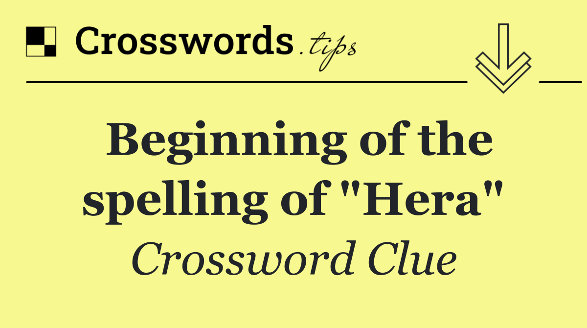 Beginning of the spelling of "Hera"