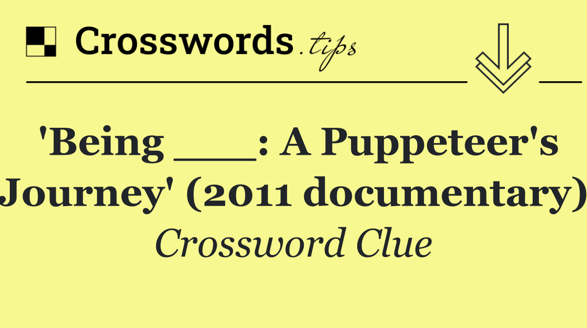 'Being ___: A Puppeteer's Journey' (2011 documentary)