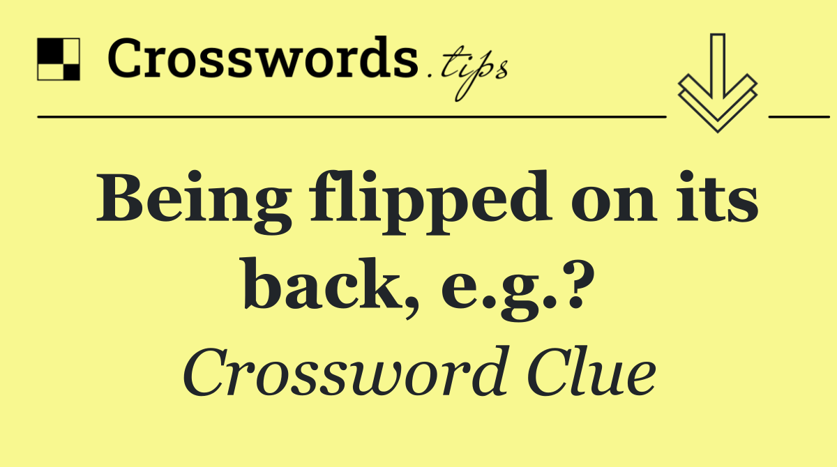 Being flipped on its back, e.g.?