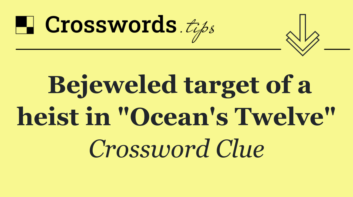 Bejeweled target of a heist in "Ocean's Twelve"