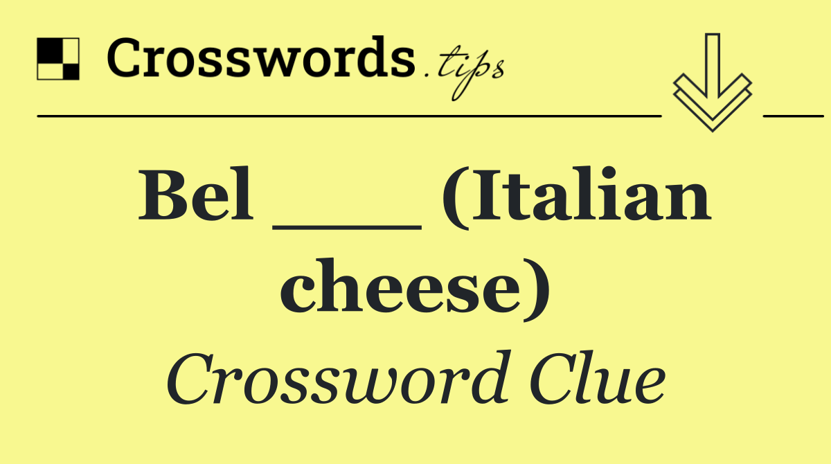 Bel ___ (Italian cheese)