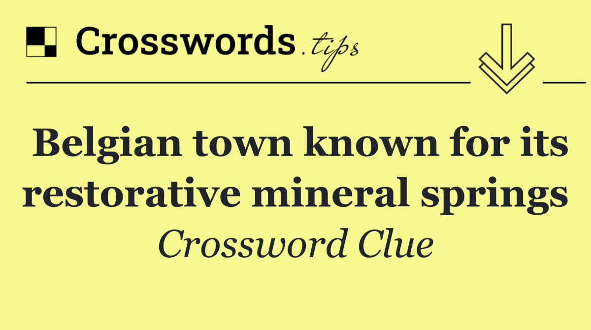 Belgian town known for its restorative mineral springs