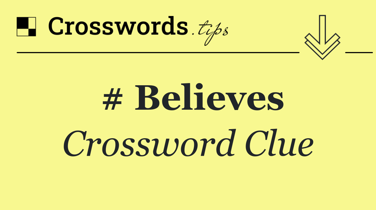 # Believes