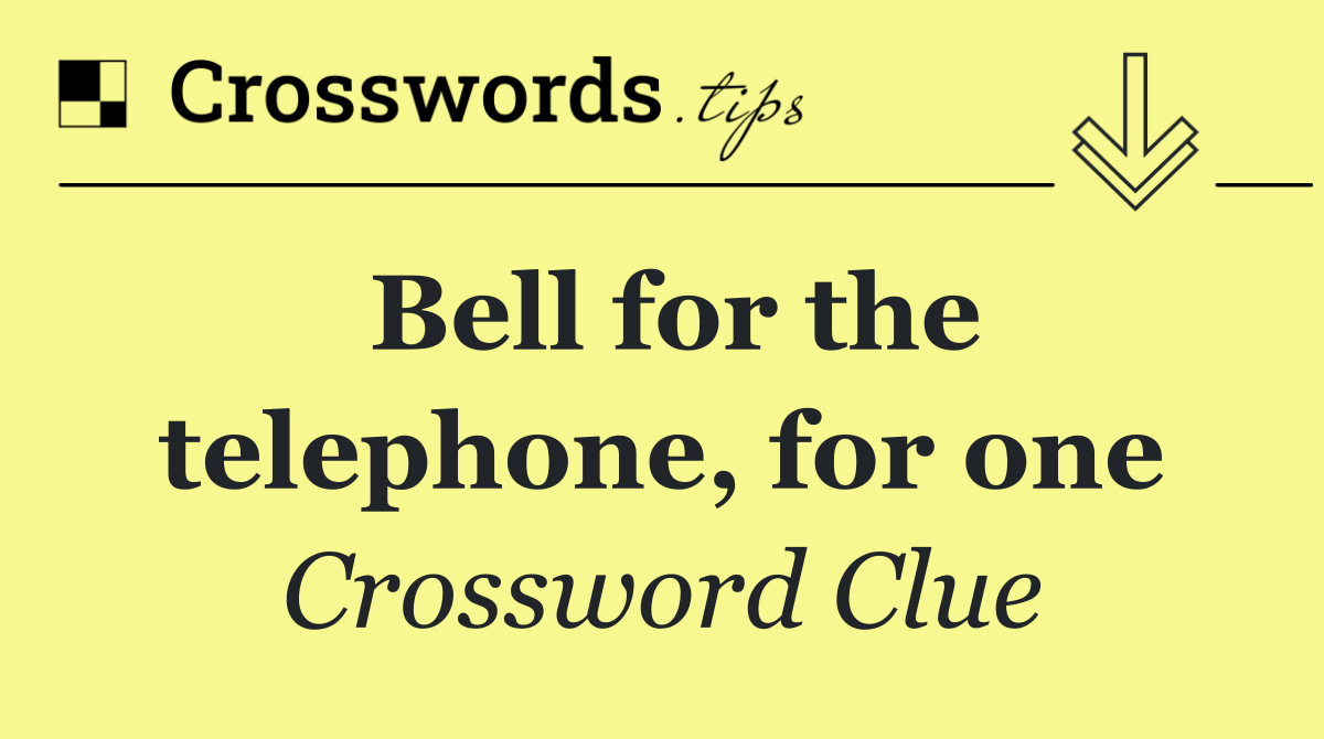 Bell for the telephone, for one