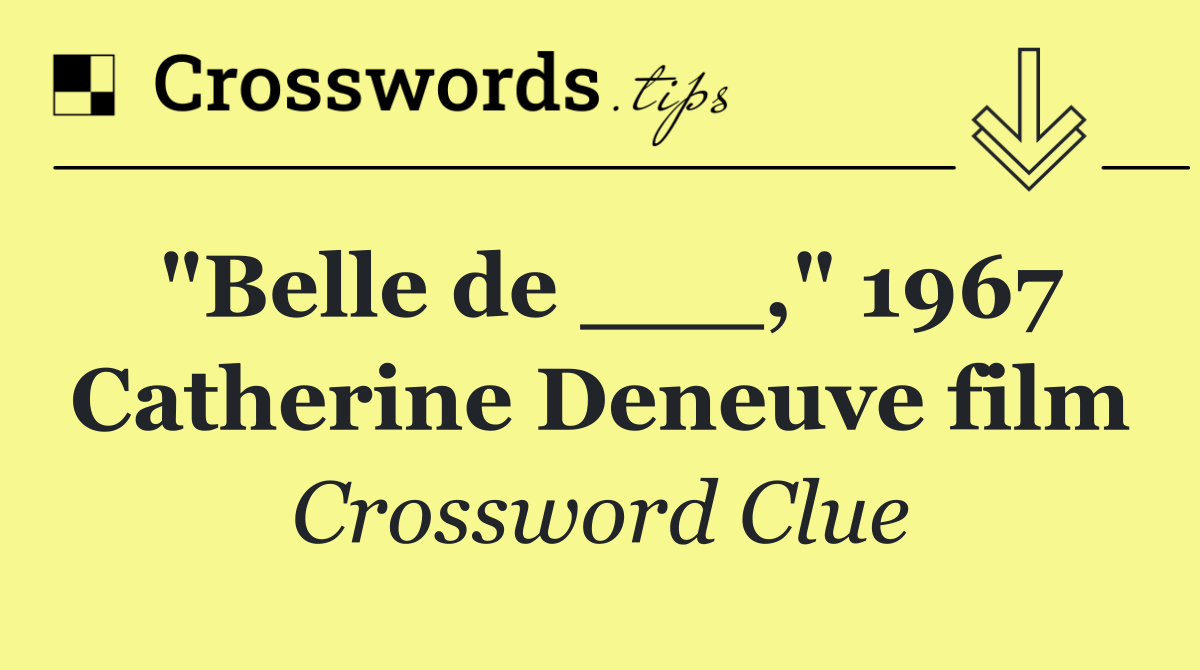 "Belle de ___," 1967 Catherine Deneuve film