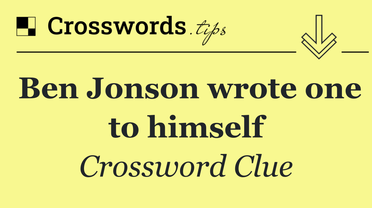 Ben Jonson wrote one to himself