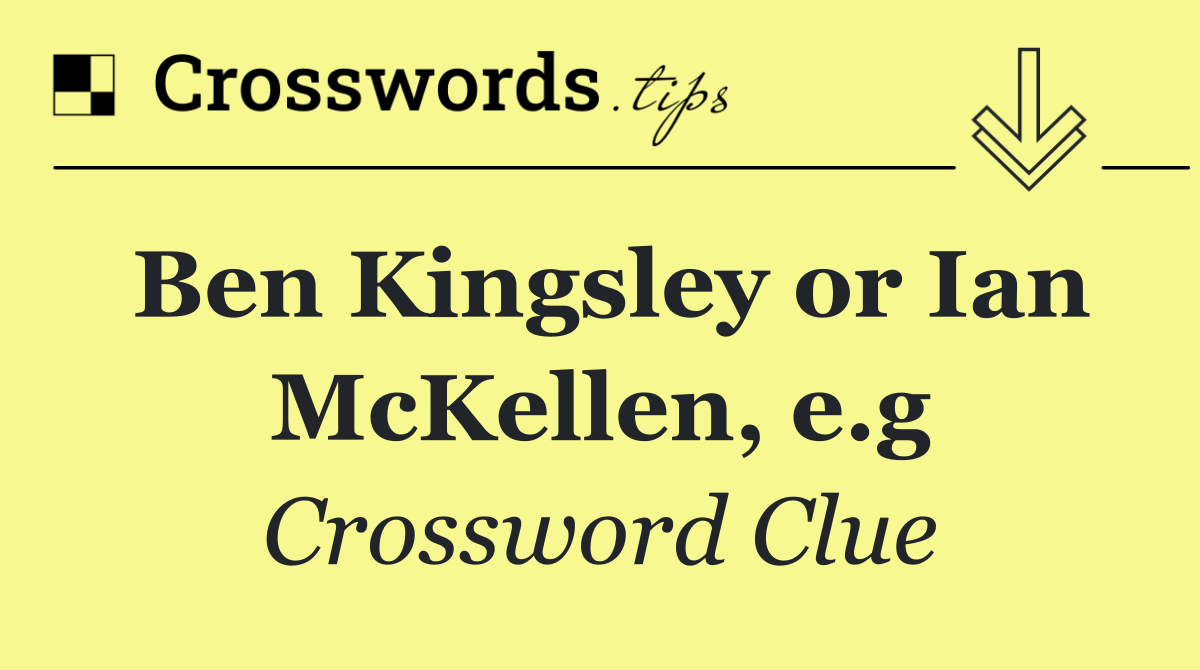 Ben Kingsley or Ian McKellen, e.g